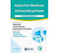Alpha Test Medicina Università private. Esercizi commentati. Con software di simulazione