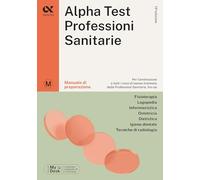 Alpha Test. Professioni sanitarie. Manuale di preparazione. Ediz. MyDesk. Con Contenuto digitale per download e accesso on line (TestUniversitari)