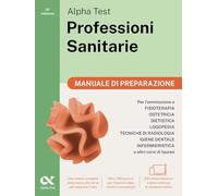 Alpha Test. Professioni sanitarie. Manuale di preparazione. Per l’ammissione ai corsi di laurea triennale delle professioni sanitarie, tra cui ... software di simulazione (TestUniversitari)