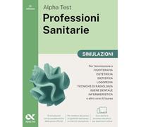 Alpha Test. Professioni sanitarie. Simulazioni. Per l’ammissione ai corsi di laurea triennale delle professioni sanitarie, tra cui fisioterapia, ... download e accesso online (TestUniversitari)