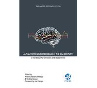 Alpha-Theta Neurofeedback in the 21st Century: A Handbook for Clinicians and Researchers (Expanded Second Edition)