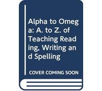 Alpha to Omega: A. to Z. of Teaching Reading, Writing and Spelling