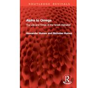 Alpha to Omega: The Life and Times of the Greek Alphabet (Routledge Revivals)
