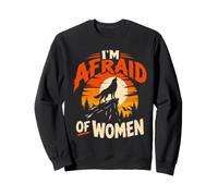 Alpha Wolf I'M AFRAID OF WOMEN Funny Wolves Sweatshirt