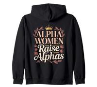 Alpha Women Raise Alphas Strong Confident Powerful Mom Zip Hoodie
