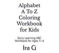 Alphabet a To Z Coloring Workbook for Kids: Early Learning ABC Workbook for Ages 3-6