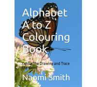 Alphabet A to Z Colouring Book: Colour the Drawing and Trace the Word