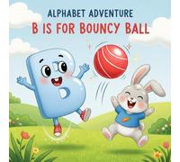 Alphabet Adventure: B is for Bouncy Ball (The Alphabet Adventures)