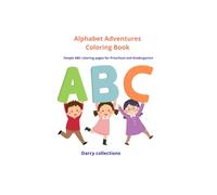 Alphabet Adventure Coloring Book 3-5: Simple ABC coloring pages for Preschool and Kindergarten (Darcy Collections)