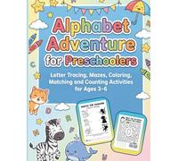 Alphabet Adventure for Preschoolers: Letter Tracing, Mazes, Coloring, Matching and Counting Activities for Ages 3-6