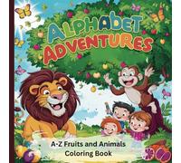 Alphabet Adventures: A to Z Fruits and Animals Coloring Book: Unleash Creativity and Curiosity with Fruits and Animals!