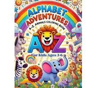 Alphabet Adventures: A-Z Animals Coloring Book for Kids Ages 3-6: Explore A-Z Letters with Adorable Animals and Fun Coloring Pages for Preschoolers!