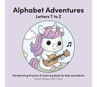Alphabet Adventures - Letters T to Z: Trace, Read, and Color Workbook for Kids and Adults
