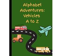 Alphabet Adventures: Vehicles A to Z