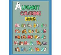 Alphabet and Cute Animal Coloring Book for Kids Ages 2-6: ABCs, Fun Early Learning, and Cute Animals Fun for Toddlers