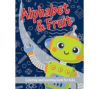 Alphabet and Fruit Coloring Book: Coloring Book for Toddlers: Cute Coloring Pages for Kids With Letters and Fruits, Fun Activity Book to Practice ... ... for Kindergarten, Preschool and School