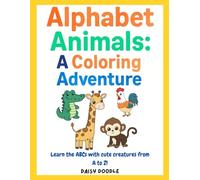 Alphabet Animals: A Coloring Adventure Coloring Book For Kids: Learn the ABCs with Fun, Cute Animal Coloring Pages for Kids Ages 3-6