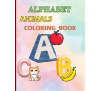 Alphabet Animals A to Z: Teaching the alphabet with animal names and developing coloring skills suitable for three years