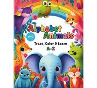 Alphabet Animals A-Z: Trace, Color & Learn Vol 2: "A Fun-Filled Coloring Book to Learn the Alphabet, Trace Letters, and Explore Cute Animals from A to Z!" (Alphabet Friends: Learn, Trace & Color)