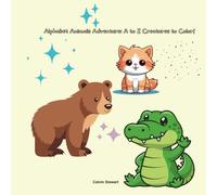 Alphabet Animals Adventure: A to Z Creatures to Color!: Fun and Easy Coloring Pages Featuring Cute Animals from Alligator to Zebra - Perfect for Kids Ages 3-8!