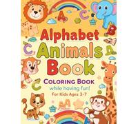 Alphabet Animals Coloring Book for Kids Ages 3-7: A Fun ABC Learning Activity Book with Cute and Easy Animals