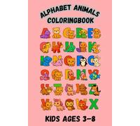 Alphabet Animals Coloring Book for Kids Ages 3-8: A-Z Cute Animal Alphabet Coloring Pages - Learn Letters While Coloring