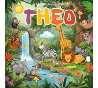 Alphabet Animals with Theo: A Unique Custom Name Book for Theo Featuring Theo's Name in Fun Animal Adventures, Vibrant Illustrations, and Engaging ... name gift and custom theo name book gift