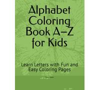 Alphabet Coloring Book A-Z for Kids: Learn Letters with Fun and Easy Coloring Pages