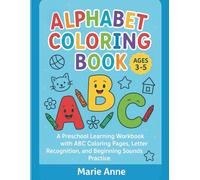 Alphabet Coloring Book Ages 3-5: A Preschool Learning Workbook with ABC Coloring Pages, Letter Recognition, and Beginning Sounds Practice