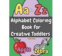 Alphabet Coloring Book for Creative Toddlers: A-Z Upper Case and Lower Case Letters - Fun Alphabetical Images to Color - Big 8.5" x 11" Format - Good for Toddlers Learning Their ABC's