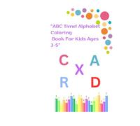 Alphabet Coloring Book For Kids Ages 3-5” ABC Time!: Fun Letter Tracing, Coloring Pages, and Early Learning Activities for Toddlers and Preschoolers