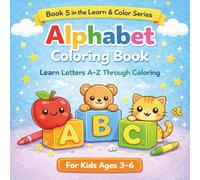 Alphabet Coloring Book for Kids Ages 3-5: Fun and Easy Way to Learn Letters A-Z (Learn & Color for Little Kids: Fun and Educational Coloring Books for Ages 3-6)