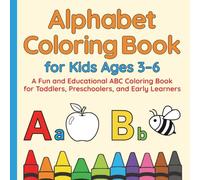 Alphabet Coloring Book for Kids Ages 3-6: A Fun and Educational ABC Coloring Book for Toddlers, Preschoolers, and Early Learners