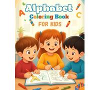 Alphabet Coloring Book For Kids: Fun Alphabet Coloring for Kids Ages 3-7 - Learn ABCs Through Coloring and Play - Creative Learning for Toddlers and ... and Fun ABC Coloring Book for Little Artists