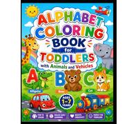 Alphabet Coloring Book for Toddlers with Animals and Vehicles: ABC Coloring Book for Kids Ages 1-7 | Easy Preschool Learning Activity Book | Boys and ... Cute Animals, Cars, Trucks & Simple Designs
