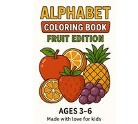 Alphabet Coloring Book - Fruit Edition: For Kids Ages 3-6 | Fun A to Z Fruit Coloring Pages
