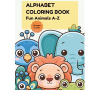 Alphabet Coloring Book: Fun Animals A-Z: 26 Fun Animal Pages to Color and Learn Letters