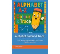 Alphabet Colour & Trace: Learn, Write & Color Your ABCs - A Fun-Filled Alphabet Adventure!