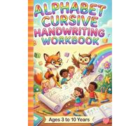 Alphabet Cursive Handwriting Workbook for Kids Ages 3-10: Learn Cursive Letters A-Z, Trace & Write Practice, Improve Penmanship, Early Writing Skills ... Preschool, Kindergarten & Elementary Children