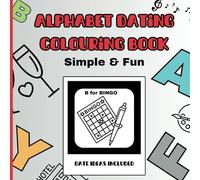 Alphabet Dating Colouring Book with 26 Date idea's - Round ONE: Simple & Easy adult colouring pages with date night ideas for couples (Alphabet Dating Colouring Book - Round One)