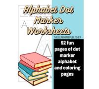 Alphabet Dot Marker Activity Book for Toddlers: Simple & Fun Dot Marking and Coloring for Early Learning (52 Pages): A Fun and Educational ABC Dot ... Fine Motor Skills and Letter Recognition