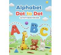 Alphabet Dot to Dot Activity Book for Kids: Fun A-Z Connect the Dots Worksheets for Early Learning & Number Practice: Colorful & Playful Dot-to-Dot ... Kindergarten, and Early Learners (Ages 3-6)