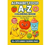 Alphabet Food A-Z Coloring & Activity Book For Kids Ages 3-7 Fun Letter Learning, Cute Food Characters, Tracing, Matching, Sorting & More!: 50+ Fun ... Fine-Motor Skill Practice & Early Learning