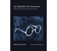 Alphabet for Dreamers, An : How to See the World with Eyes Closed