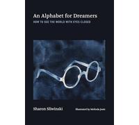 Alphabet for Dreamers, An: How to See the World with Eyes Closed