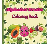 Alphabet Fruits Coloring Book: Tasty Fruits From A To Z - X!