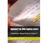 Alphabet Fun With Capital Letters: A Repetition-Based Guide to Letters F-J (My First Alphabet Fun With Capital Letters: A Repetition-Based Guide to Letters A-Z)