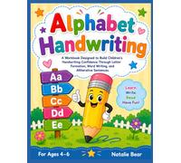 Alphabet Handwriting: A Workbook designed to build Children's Handwriting Confidence Through Letter Formation, Word Writing and Alliterative Sentences. (Natalie Bear Literacy Workbook Series)