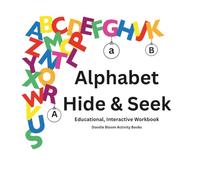 Alphabet Hide and Seek: Educational, Interactive Workbook