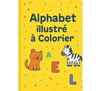 Alphabet illustré à colorier: Une lettre, un mot, une image à colorier pour chaque jour de l'alphabet !